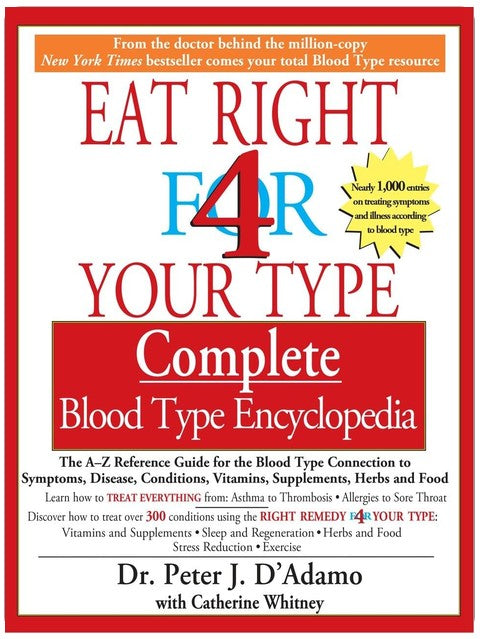 Eat Right for 4 Your Type: Complete Blood Type Encyclopedia