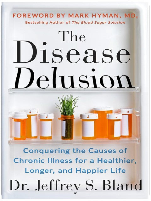 The Disease Delusion: Conquering the Causes of Chronic Illness for a Healthier, Longer, and Happier Life