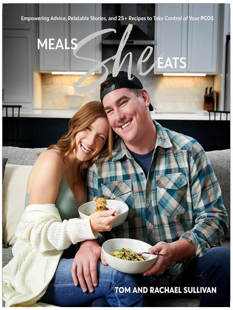 Meals She Eats: Empowering Advice, Relatable Stories, and Over 25 Recipes to Take Control of Your PCOS
