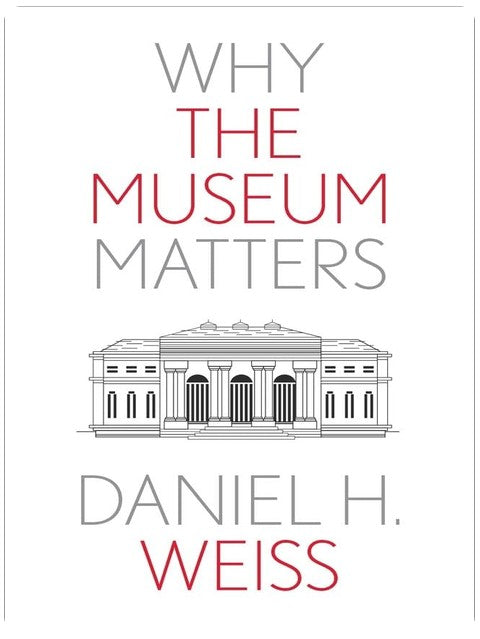 Why the Museum Matters (Why X Matters Series)