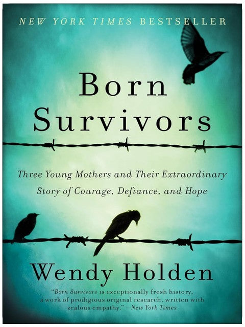 Born Survivors: Three Young Mothers and Their Extraordinary Story of Courage, Defiance, and Hope