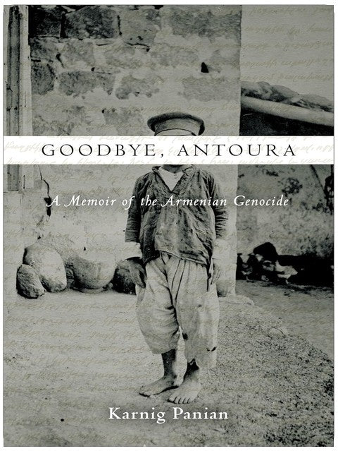 Goodbye, Antoura: A Memoir of the Armenian Genocide