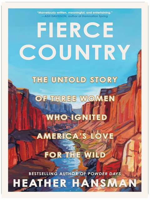 Fierce Country: The Untold Story of Three Women Who Ignited America's Love for the Wild – A Biography of Conservation and Outdoor Exploration