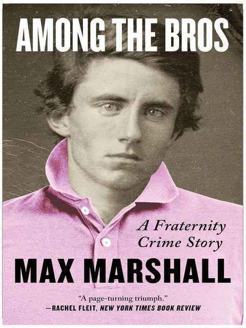 Among the Bros: A Fraternity Crime Story-The True Story of a Journalist's Investigation into a Fraternity Drug Ring