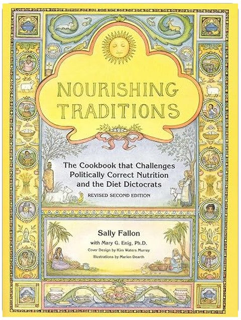 Nourishing Traditions: The Cookbook that Challenges Politically Correct Nutrition and the Diet Dictocrats