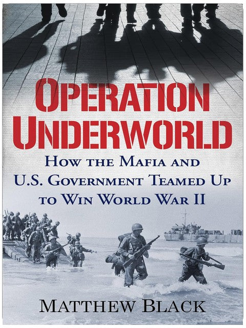 Operation Underworld: How the Mafia and U.S. Government Teamed Up to Win World War II
