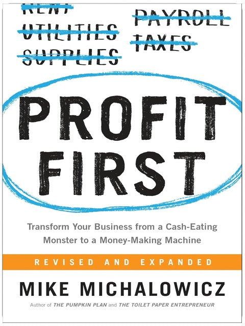 Profit First: Transform Your Business from a Cash-Eating Monster to a Money-Making Machine (Entrepreneurship Simplified)
