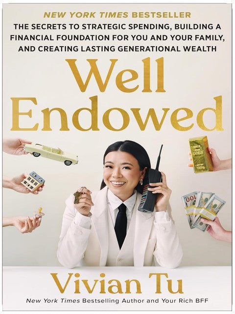 Well Endowed: The Secrets to Strategic Spending, Building a Financial Foundation for You and Your Family, and Creating Lasting Generational Wealth – A Self Help Financial Guide