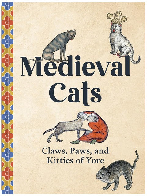 Medieval Cats: Claws, Paws, and Kitties of Yore