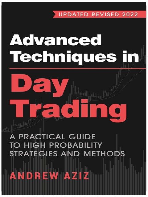 Advanced Techniques in Day Trading: A Practical Guide to High Probability Strategies and Methods (Stock Market Trading and Investing)