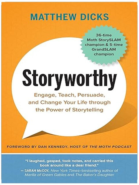 Storyworthy: Engage, Teach, Persuade, and Change Your Life through the Power of Storytelling
