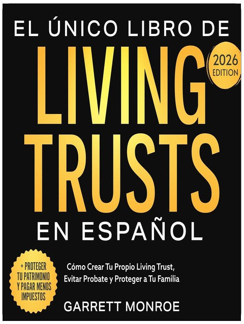El Único Libro De Living Trusts En Español: Cómo Crear Tu Propio Living Trust, Evitar Probate Y Proteger A Tus Herederos (+ Proteger Tus Activos Y Ahorrar Miles De Dólares En Impuestos)