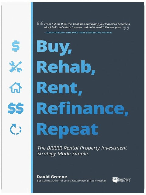 Buy, Rehab, Rent, Refinance, Repeat: The BRRRR Rental Property Investment Strategy Made Simple