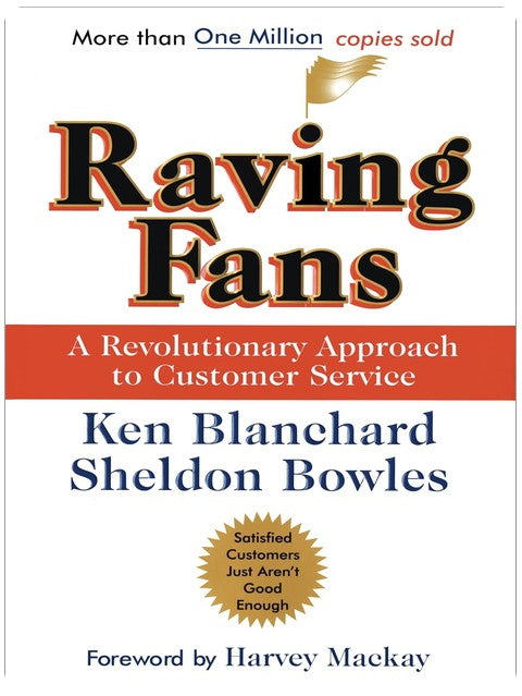 Raving Fans: A Revolutionary Approach To Customer Service – A Practical Parable on Workplace Excellence