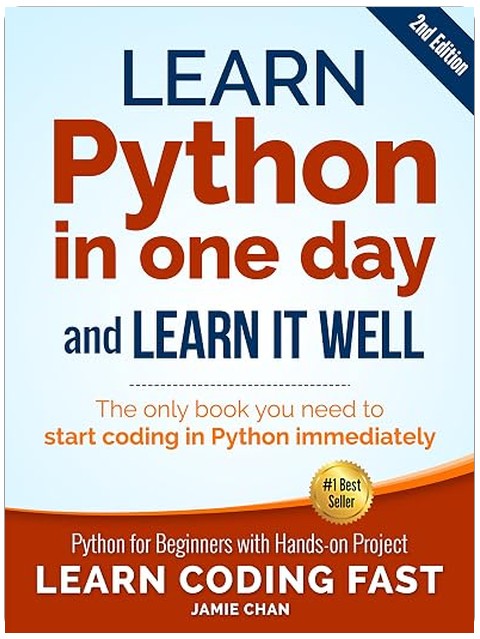 Python (2nd Edition): Learn Python in One Day and Learn It Well. Python for Beginners with Hands-on Project. (Learn Coding Fast with Hands-On Project Book 1)