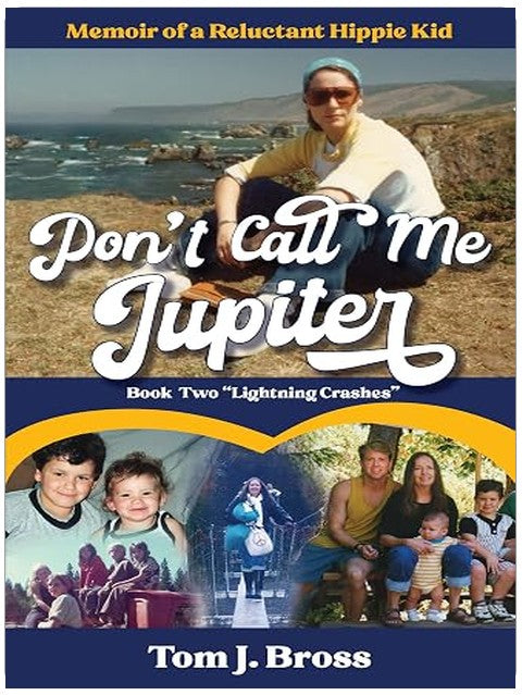 Don't Call Me Jupiter — Book Two "Lightning Crashes": Memoir of a Reluctant Hippie Kid