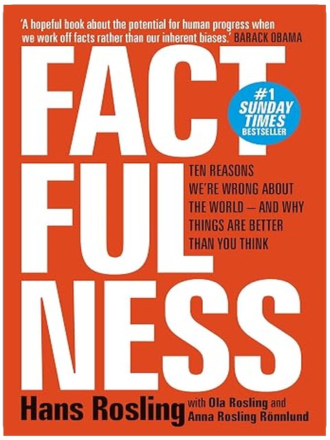 Factfulness: Ten Reasons We're Wrong About The World - And Why Things Are Better Than You Think