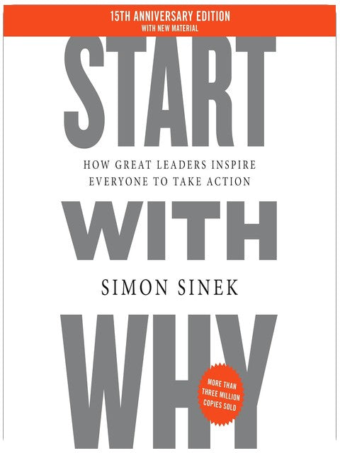 Start with Why 15th Anniversary Edition: How Great Leaders Inspire Everyone to Take Action
