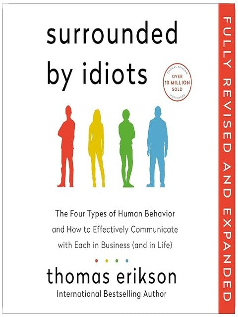 Surrounded by Idiots Revised & Expanded Edition: The Four Types of Human Behavior and How to Effectively Communicate with Each in Business (and in Life)