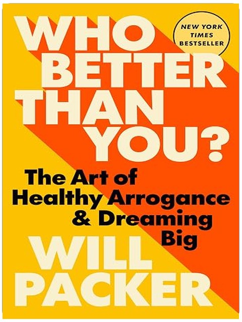 Who Better Than You?: The Art of Healthy Arrogance & Dreaming Big