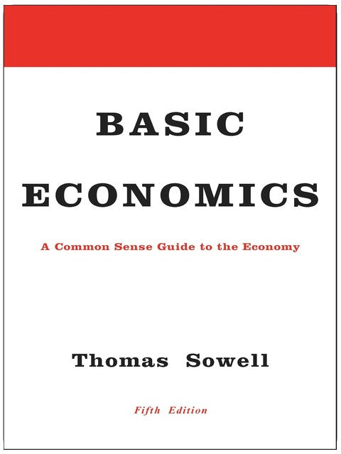 Basic Economics: A Common Sense Guide to the Economy