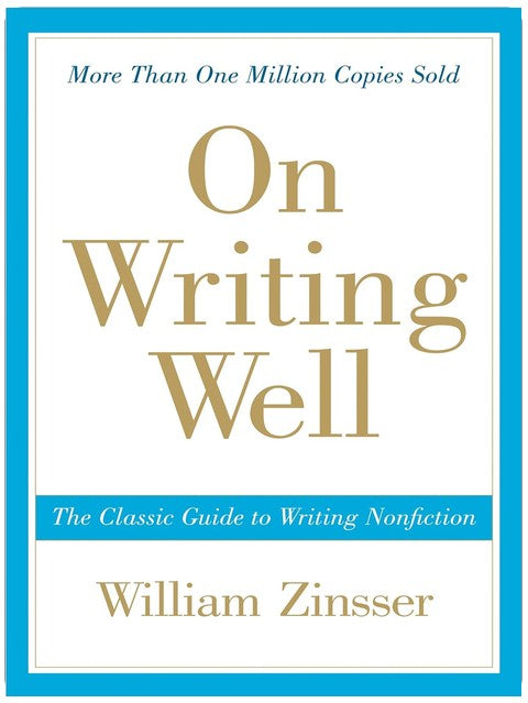 On Writing Well: The Essential Guide to Mastering Nonfiction Writing and Effective Communication