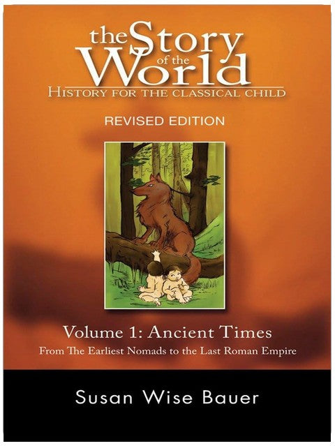 The Story of the World: History for the Classical Child: Volume 1: Ancient Times: From the Earliest Nomads to the Last Roman Emperor, Revised Edition