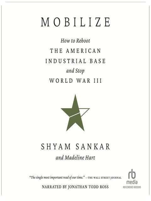 Mobilize: How to Reboot the American Industrial Base and Stop World War III