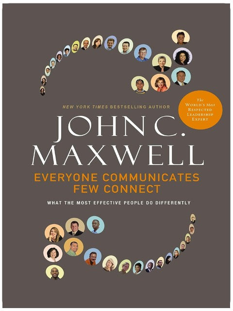 Everyone Communicates, Few Connect: What the Most Effective People Do Differently