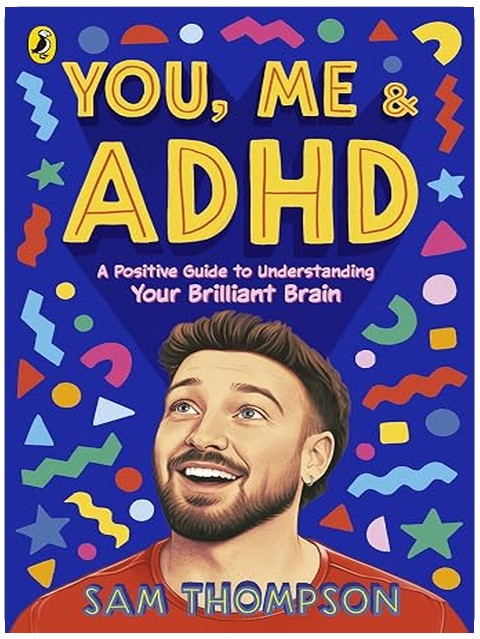 You, Me & ADHD: A Positive Guide to Understanding Your Brilliant Brain