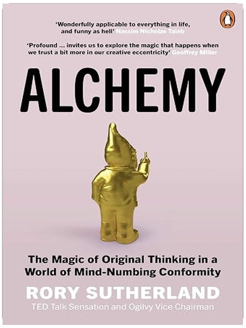 Alchemy: The Magic of Original Thinking in a World of Mind-Numbing Conformity