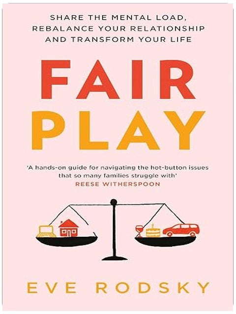 Fair Play: Share the mental load, rebalance your relationship and transform your life