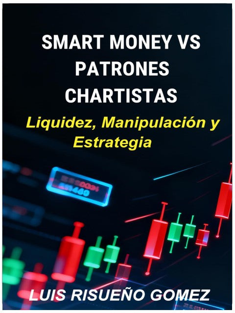 SMART MONEY VS PATRONES CHARTISTAS: Liquidez, Manipulación y Estrategia (Spanish Edition)