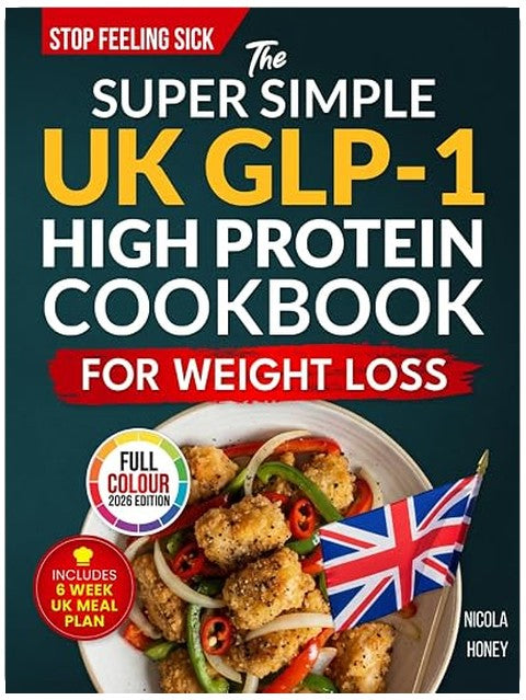 The Super Simple UK GLP-1 High Protein Cookbook for Weight Loss: 100 Gut Friendly Recipes, 6 Week Meal Plan, Shopping Lists and Lifestyle Tips to Stop Feeling Sick (Recipe Cookbooks)