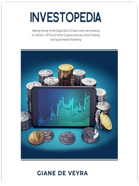 Investopedia: Making Money in the Digital Era: A Closer Look at Investing in Bitcoin, NFTs and Other Cryptocurrencies, Stock Trading, and Social Media Marketing