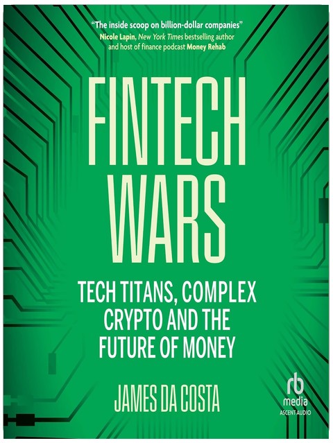 Fintech Wars: Tech Titans, Complex Crypto and the Future of Money