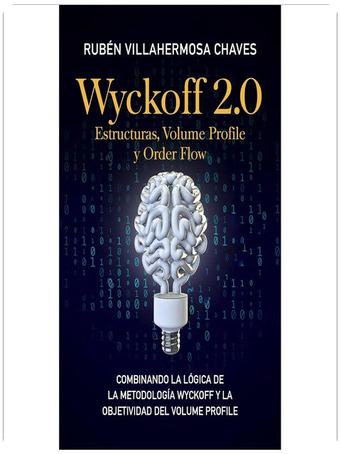 Wyckoff 2.0: Estructuras, Volume Profile y Order Flow: La Evolución del Análisis Técnico: Cómo Combinar la Metodología Wyckoff con el Perfil de Volumen para Operar con Precisión