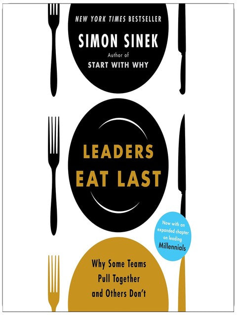 Leaders Eat Last: Why Some Teams Pull Together and Others Don't