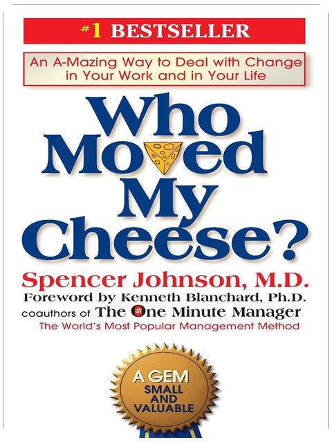 Who Moved My Cheese?: An A-Mazing Way to Deal with Change in Your Work and in Your Life