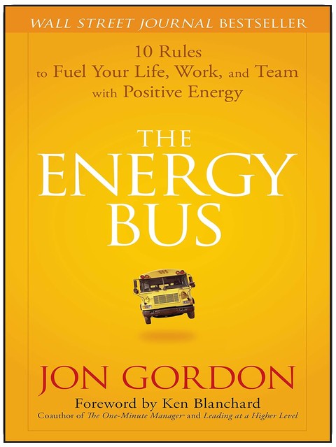 The Energy Bus: 10 Rules to Fuel Your Life, Work, and Team with Positive Energy