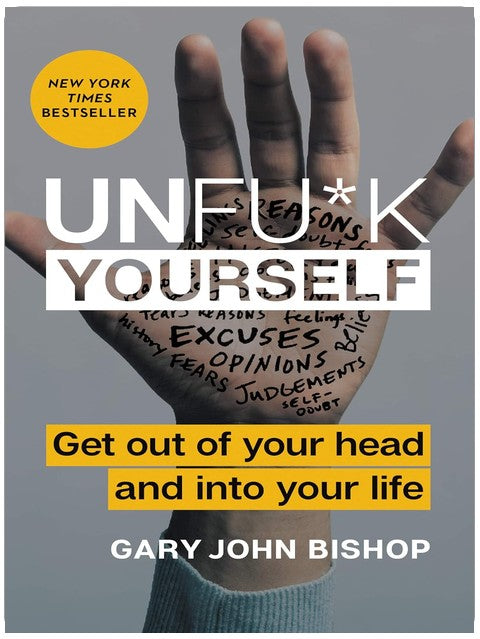 Unfu*k Yourself: Get Out of Your Head and into Your Life – The New York Times Bestselling Tough-Love Self-Help Guide to Stop Self-Sabotage and Boost Resilience (Unfu*k Yourself series Book 1)
