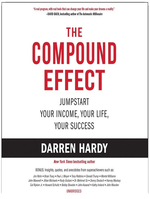 The Compound Effect: Multiply Your Success One Simple Step at a Time