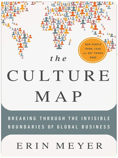The Culture Map: Breaking Through the Invisible Boundaries of Global Business