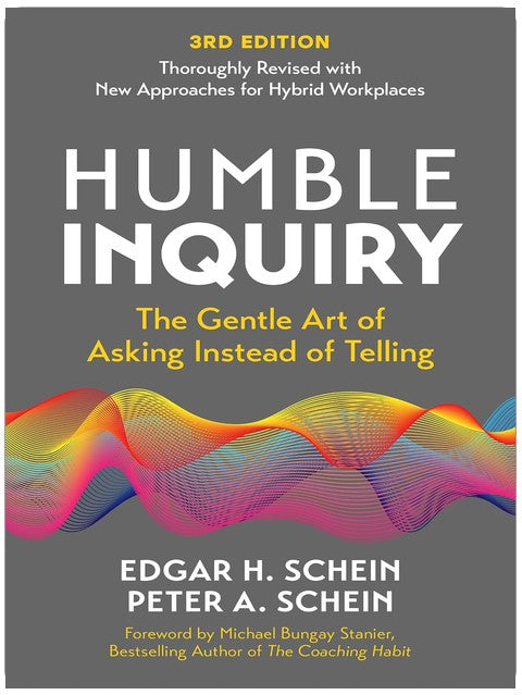 Humble Inquiry, 3rd Edition: The Gentle Art of Asking Instead of Telling (The Humble Leadership Series)