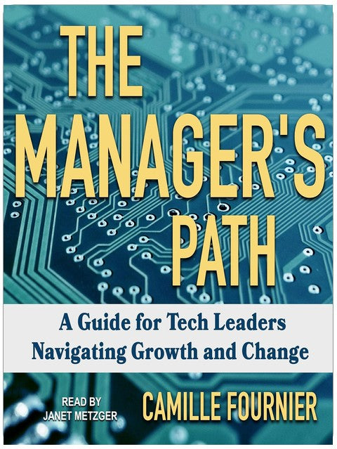 The Manager's Path: A Guide for Tech Leaders Navigating Growth and Change