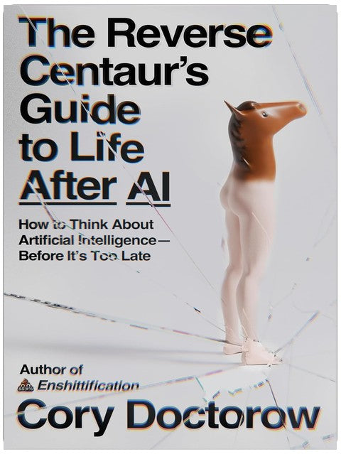 The Reverse Centaur's Guide to Life After AI