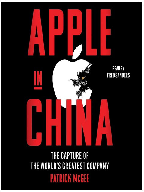 Apple in China: The Capture of the World's Greatest Company