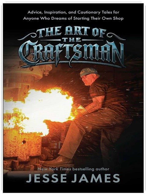 The Art of the Craftsman: Advice, Inspiration, and Cautionary Tales for Anyone Who Dreams of Starting Their Own Shop