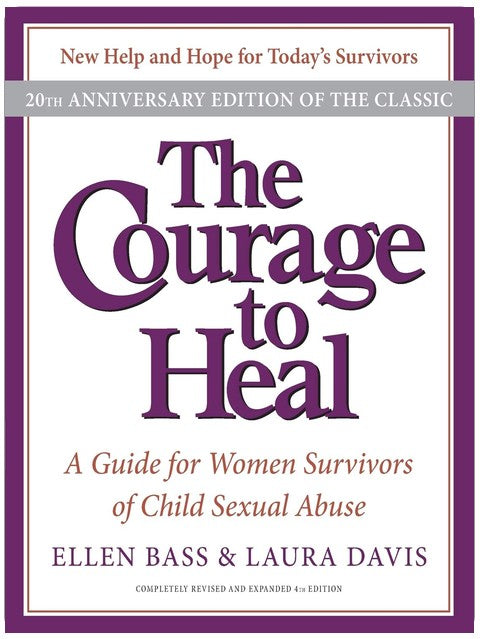 The Courage to Heal: A Guide for Women Survivors of Child Sexual Abuse, 20th Anniversary Edition