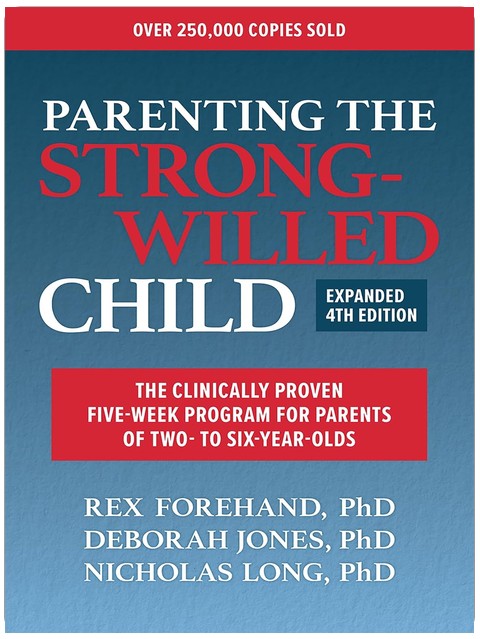 Parenting the Strong-Willed Child, Expanded Fourth Edition: The Clinically Proven Five-Week Program for Parents of Two- to Six-Year-Olds